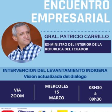 Encuentro Empresarial con Gral. Patricio Carrillo, ex Ministro del Interior de Ecuador